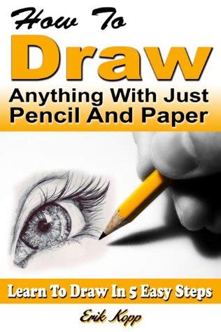 How To Draw Anything With Just Pencil And Paper Learn To Draw In 5 Easy Steps Kindle Editon