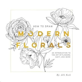 How To Draw Modern Florals An Introduction To The Art of Flowers Cacti and More Kindle Editon