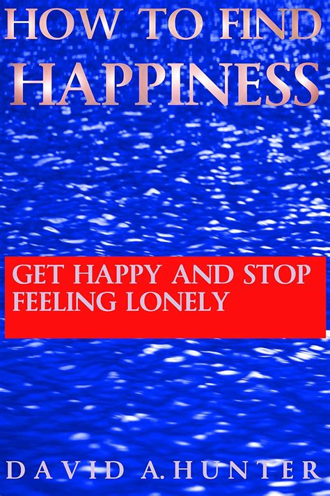 How To Find Happiness Get Happy and Stop Feeling Lonely PDF