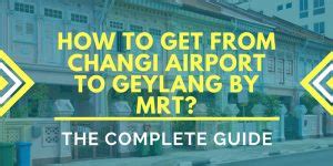 How To Get To Geylang From Changi Airport in 2025: An Ultimate Guide