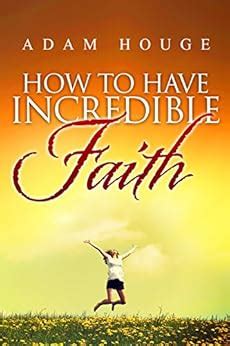 How To Have Incredible Faith PDF