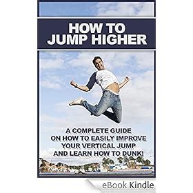 How To Jump Higher A complete guide on how to easily improve your vertical jump and learn how to dunk Reader