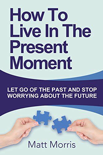How To Live In The Present Moment Let Go Of The Past And Stop Worrying About Th Life Coaching Mindfulness For Beginners How To Stop Worrying and How to Improve Your Social Skills Volume 1 Epub