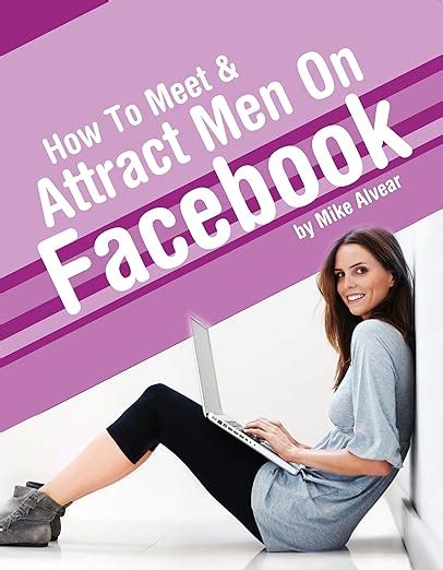 How To Meet and Attract Men On Facebook A Woman s Guide To Meeting Worthwhile Men Kindle Editon
