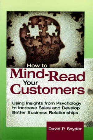 How To Mind-read Your Customers - Using Insights from Psychology to Increase Sales and Develop Bett Kindle Editon