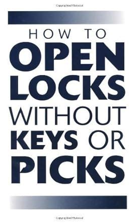 How To Open Locks Without Keys Or Picks Locksmithing Reader