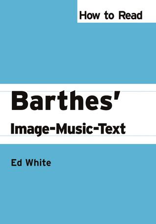 How To Read Barthes Image-Music-Text Reader