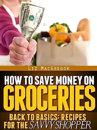 How To Save Money On Groceries Back To Basics Recipes For the Savvy Shopper Book 1 Doc