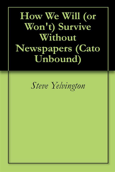 How We Will or Won t Survive Without Newspapers Cato Unbound Book 72009 Reader