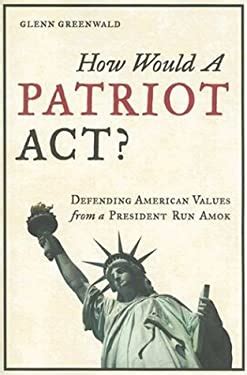 How Would a Patriot Act Defending American Values from a President Run Amok Reader