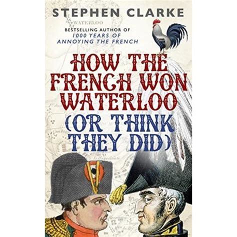 How the French Won Waterloo or Think They Did