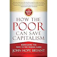 How the Poor Can Save Capitalism Rebuilding the Path to the Middle Class Doc