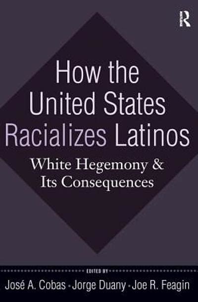 How the United States Racializes Latinos: At Home and Abroad Kindle Editon