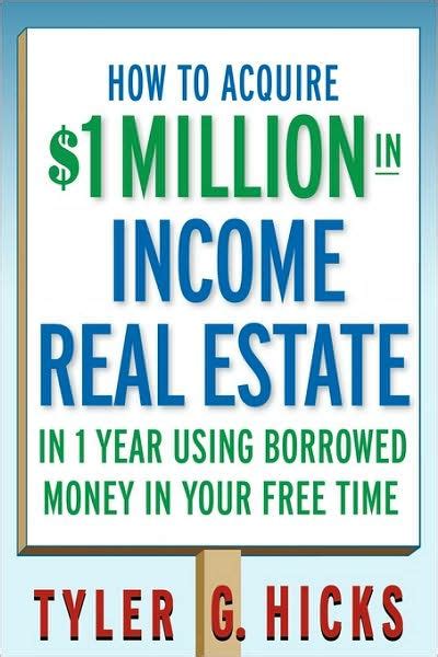 How to Acquire $1-million in Income Real Estate in One Year Using Borrowed Money in Your Free Time Reader
