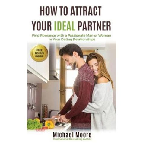 How to Attract Your Ideal Partner Find Romance with a Passionate Man or Woman in Your Dating Relationships PDF