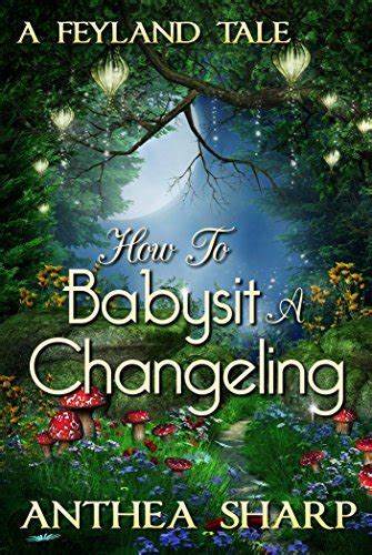 How to Babysit a Changeling A Feyland Novella Feyland 35 Kindle Editon