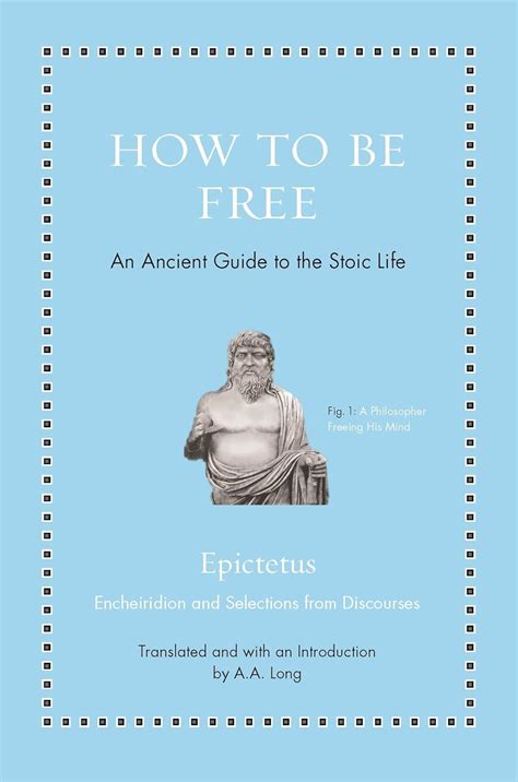 How to Be Free An Ancient Guide to the Stoic Life Ancient Wisdom for Modern Readers Reader