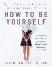 How to Be Yourself Quiet Your Inner Critic and Rise Above Social Anxiety Kindle Editon