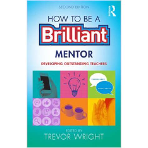 How to Be a Brilliant Mentor: Developing Outstanding Teachers 0 Doc
