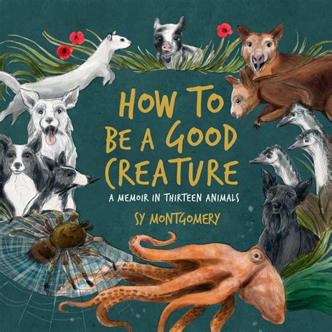 How to Be a Good Creature A Memoir in Thirteen Animals PDF