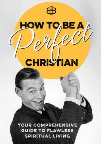 How to Be a Perfect Christian Your Comprehensive Guide to Flawless Spiritual Living Kindle Editon