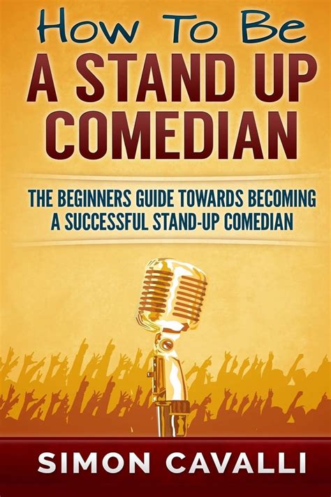 How to Be a Stand Up Comedian The Beginners Guide Towards Becoming a Successful Stand-Up Comedian PDF