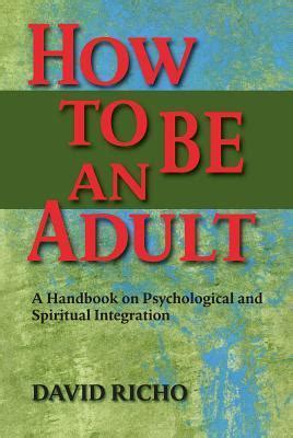 How to Be an Adult A Handbook on Psychological and Spiritual Integration Doc