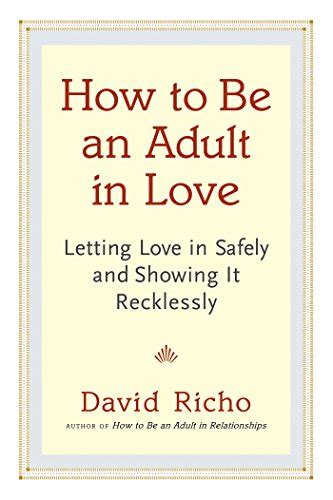 How to Be an Adult in Love Letting Love in Safely and Showing It Recklessly Epub