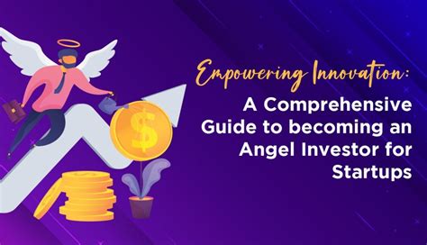 How to Become a Captivating Angel Investor: A Comprehensive Guide for Aspiring Investors