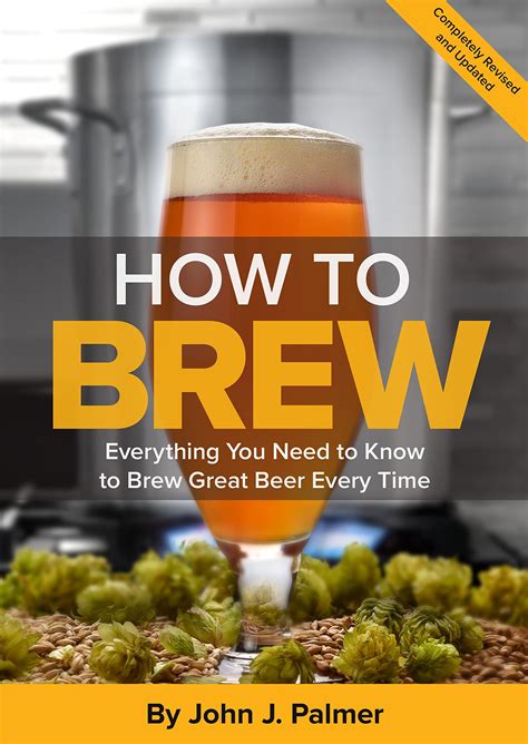 How to Brew Everything You Need To Know To Brew Beer Right The First Time Kindle Editon