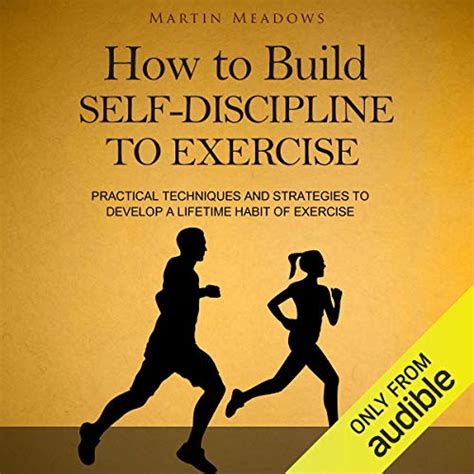 How to Build Self-Discipline to Exercise Practical Techniques and Strategies to Develop a Lifetime Habit of Exercise Doc
