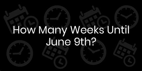 How to Calculate the Number of Weeks Until June 9th