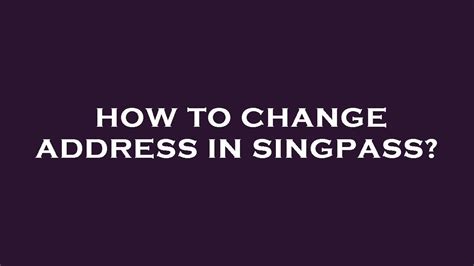 How to Change Address in Singpass 2025: A Comprehensive Guide