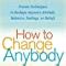 How to Change Anybody Proven Techniques to Reshape Anyone s Attitude Behavior Feelings or Beliefs PDF