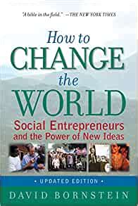 How to Change the World Social Entrepreneurs and the Power of New Ideas Updated Edition Oxford University Press USA Updated edition Reader