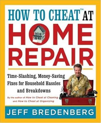 How to Cheat at Home Repair Time-Slashing Money-Saving Fixes for Household Hassles and Breakdowns Reader