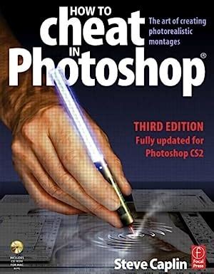 How to Cheat in Photoshop The art of creating photorealistic montages - updated for CS2 3rd Edition Doc