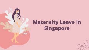 How to Claim Maternity Leave in Singapore: A Comprehensive Guide