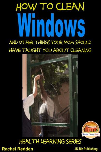 How to Clean Windows And other things your Mom should have taught you about Cleaning PDF
