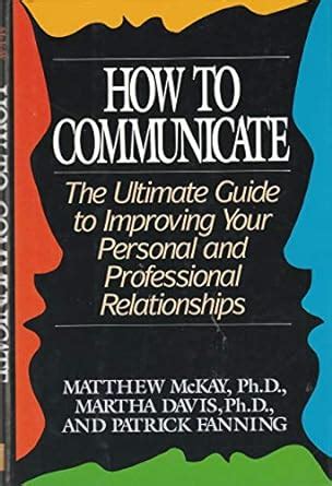 How to Communicate the Ultimate Guide to Improving Your Personal and Professional Relationships Ebook Epub