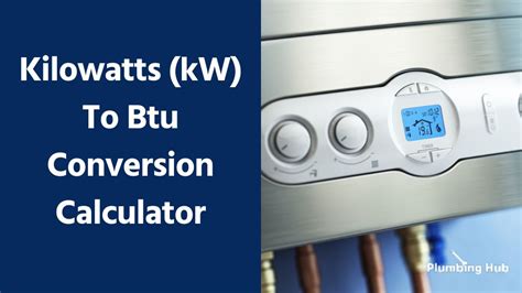 How to Convert BTU to Kilowatt: A Comprehensive Guide