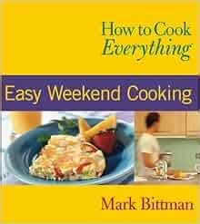 How to Cook Everything Easy Weekend Cooking How to Cook Everything Series Reader