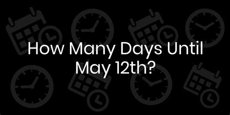 How to Count the Days Until May 12