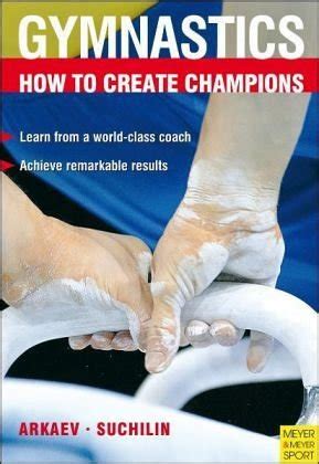 How to Create Champions: The Theory and Methodology of Training Top-Class Gymnasts (Gymnastics) Kindle Editon