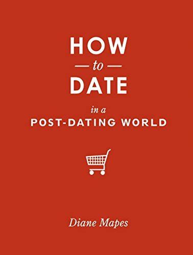 How to Date in a Post-Dating World PDF