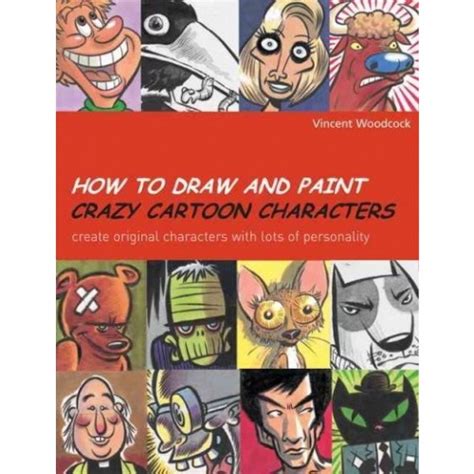 How to Draw and Paint Crazy Cartoon Characters: Create Original Characters with Lots of Personality Epub