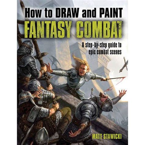 How to Draw and Paint Fantasy Combat A Step-By-Step Guide to Epic Combat Scenes Reader