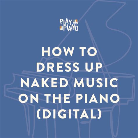 How to Dress Up Naked Music on the Piano Kindle Editon