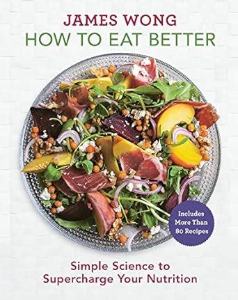 How to Eat Better Simple Science to Supercharge Your Nutrition PDF