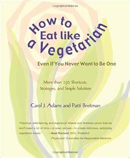 How to Eat like a Vegetarian Even If You Never Want to Be One More than 250 Shortcuts Strategies and Simple Solutions Doc